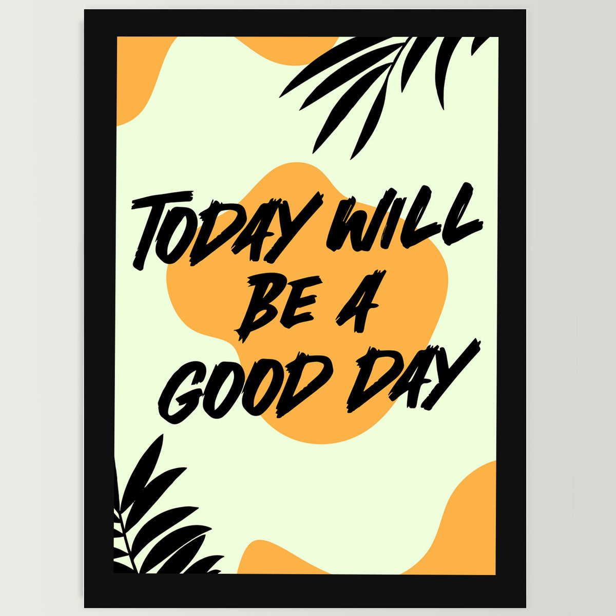 Today Will Be A Good Day Wall Frame For Home, Living Room, Office Decor