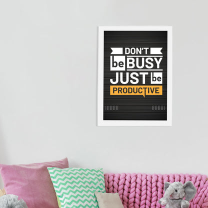 Don't Be Busy Just Be Productive Wall Frame For Home Decor,Living Room, Office Decor